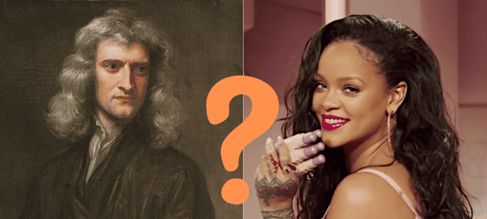 Isaac Newton, Rihanna